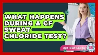 What Happens During A CF Sweat Chloride Test? - Cystic Fibrosis Health Hub