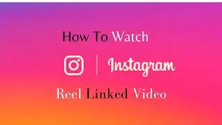 How To Watch Instagram Reel Linked Video.