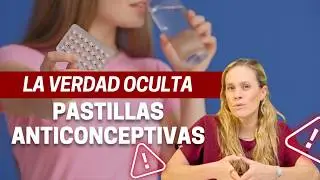 Lo que NADIE te dice sobre las Pastillas Anticonceptivas ¡Cuidado!