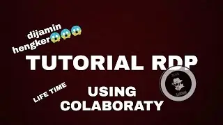 TUTORIAL RDP USING COLABORATY LIFE TIME