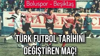 TÜRK FUTBOLUNUN KADERİNİ DEĞİŞTİREN MAÇ !! BOLUSPOR - BEŞİKTAŞ