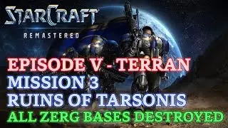 Starcraft: Remastered - Brood War - Episode V - Mission 3: Ruins of Tarsonis A (All Bases Destroyed)