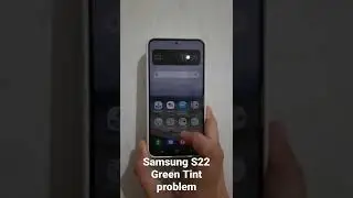 Samsung S22 Green Tint problem