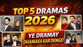Top 5 Best Pakistani Dramas of 2026 | Upcoming Blockbuster Serials You Must Watch