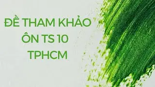 Đề &ocirc;n TS10 | Đề tham khảo TPHCM 2025 - 2026 - video 2