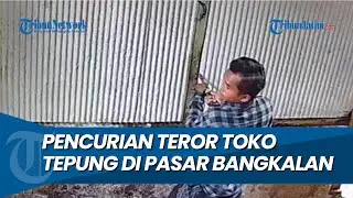 TEROR TOKO TEPUNG, Aksi Pencurian di Pasar Bangkalan Dibongkar CCTV