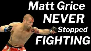 Matt Grice NEVER Stopped Fighting