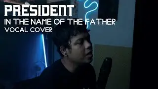 PRESIDENT - In the Name of the Father (vocal cover)