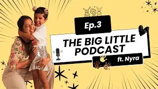 The Big Little Podcast - Episode 3 with Nyra