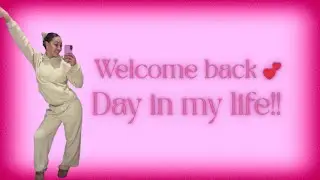 Day in my life | Welcome back vlog 