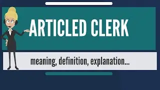 What is ARTICLED CLERK? What does ARTICLED CLERK mean? ARTICLED CLERK meaning & explanation