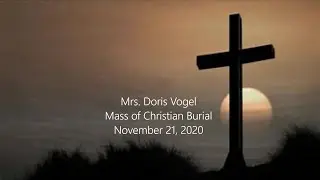 Doris Vogel Mass of Christian Burial - November 21, 2020