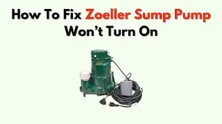 How To Fix Zoeller Sump Pump Won&rsquo;t Turn On &ndash; Electrical, Float & Motor Fixes