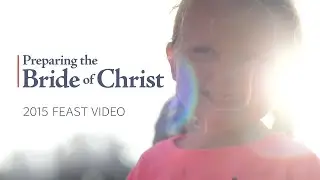 Feast Video 2015 - Preparing the Bride of Christ