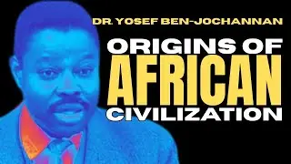 Dr. Yosef Ben-Jochannan: The African Origin of Civilization &ndash; Debunking Eurocentric Historical Myths