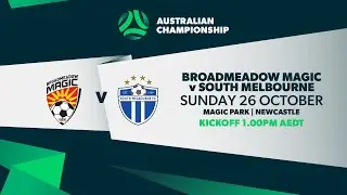 Broadmeadow Magic v South Melbourne | Australian Championship