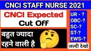 CNCI STAFF NURSE CUT OFF 2021 | cnci staff nurse expected 2021 | cnci staff nurse recruitment 2021|