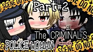 🔥💞THE CRIMINAL'S FAVORITE POLICE WOMAN🔥💞 Part 2/GLMM/Gacha life Mini Movie/GACHA Rhyl Sweetcake/