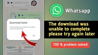 Fix The Download was Unable to Complete Please Try Again Later Whatsapp