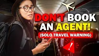 Don't Book a Travel Agent Until You Watch This (Solo Travel Warning)