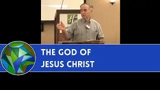 The God of Jesus Christ - by Dr. Joe Martin (The One True God - Session 3)