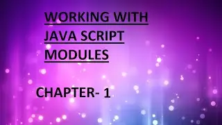 Working with JavaScript Modules | Chapter:1  Course Overview