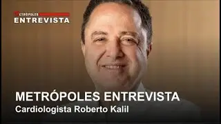 Metrópoles Entrevista | cardiologista Roberto Kalil