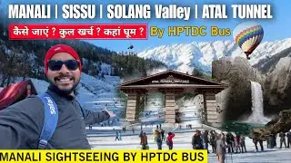 Manali Sightseeing By Hptdc Bus | Manali Tourist Places | Solang Valley Atal Tunnel Snow Point Sissu