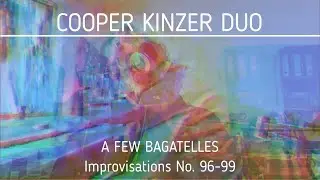 Cooper Kinzer Duo - A few Bagatelles (Improvisations No. 96-99)