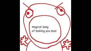 Magical Song Of Making You Mad