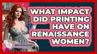 What Impact Did Printing Have On Renaissance Women? - Womens Wisdom and Power
