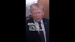Trump Says Iran Takes His Threats Seriously