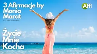 3 Afirmacje by Monia Marat - Życie mnie Kocha