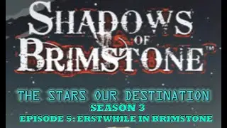 S3.E5: Shadows of Brimstone The Animated Playthrough