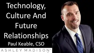 Paul Keable - CSO, Ashley Madison - Technology, Culture And Future Relationships