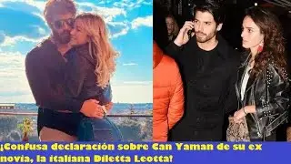 ITALY 🇮🇹 : Confusing statement about Can Yaman from his ex-girlfriend, the Italian Diletta Leotta!