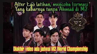 Jadwal M2 World Championship || Alter Ego mencoba formasi baru tanpa Ahmad di M2