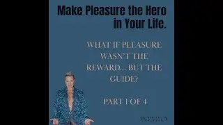 Make Pleasure the Hero in Your Life Episode One &ndash; Reclaiming Desire & Inner Safety