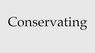 How to Pronounce Conservating