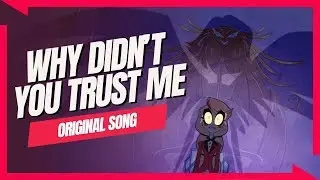 Why Didn’t You Trust Me 【A Hazbin Hotel Charlie Original Song】