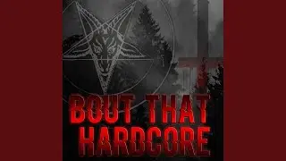 Bout That Hardcore