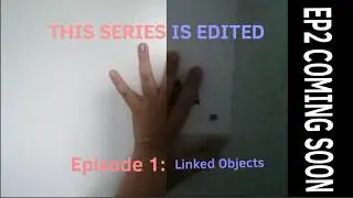 This Series Is Edited | S1E1 - Linked Objects