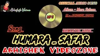 Humara Safar | Official Audio Song | Abhishek Videozone  | Romantic Song | Mera Sukoon