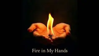 Fire In My Hands