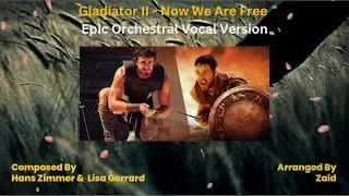 Gladiator II - Now We Are Free | (Epic Orchestral Vocal Version)