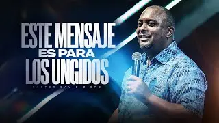 ESTE MENSAJE ES PARA LOS UNGIDOS | Pastor David Bierd