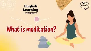 English Learning Podcast | What is meditation? | English for Beginners | Mindful English