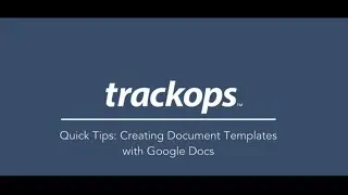 Trackops Quick Tips: Creating Document Templates with Google Docs