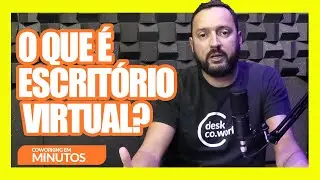 O QUE &Eacute; ESCRIT&Oacute;RIO VIRTUAL? | COWORKING EM MINUTOS | Desk Coworking
