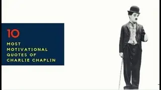 Charlie Chaplin - Top 10 Quotes